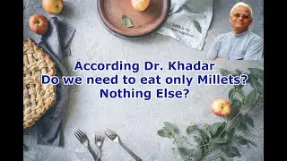 According to Dr Khadar do we need to Eat Only Millets? Nothing else ? || Dr Khadar lifestyle