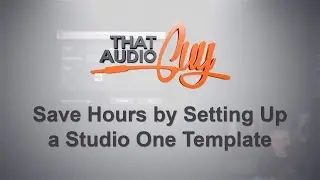 Save Hours by Setting Up a Studio One Template | That Audio Guy