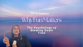 27. Why Fun Matters: The Psychology of Slowing Down Time