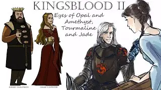 ASOIAF: Kingsblood II: Eyes of Opal and Amethyst, Tourmaline and Jade - The Bard's Truth Ep. 0.2