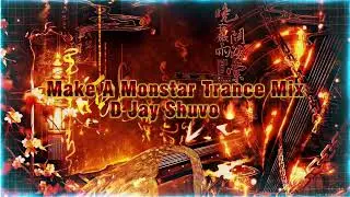 Make A Monstar Trance Remix💀D Jay Shuvo🔥