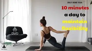 Daily Home Yoga || 10 minutes a day to maintain flexibility - Yin Yoga