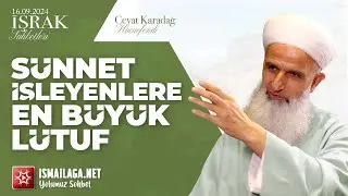 İşrak Sohbetleri; Sünnet İşleyenlere En Büyük Lütuf - Cevat Karadağ Hoca Efendi @ismailaganet