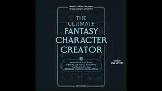 Ultimate Fantasy Character Creator: From Origin Story to Character Voice, Everything You Need to