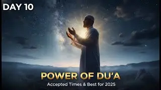 Du'a Guide: Power of Islamic Prayer & Supplication Day 10 | Best Times & Methods 2025