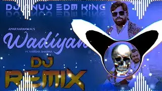 Wadiyan ( Dj Bass Remix ) Masoom Sharma | Amar Karnawal | Hard Edm Vibration | Dj Anuj Edm King 