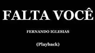 FALTA VOCÊ - FERNANDO IGLESIAS (PLAYBACK)
