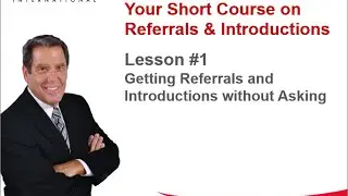 Lesson #1 - Getting Referrals and Introductions without Asking