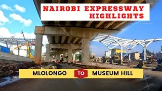 Nairobi Expressway Highlights | Mlolongo to Museum Hill