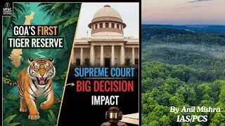 Goa Tiger Reserve Controversy Explained | Supreme Court CEC Plan | HC vs State Govt | UPSC