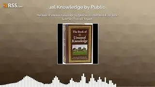 The Book of Unusual Knowledge by Publications International Ltd, Book Summary, Podcast, English