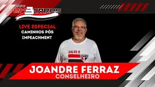 LIVE ESPECIAL COM JOANDRE FERRAZ - Caminhos Pós Impeachment