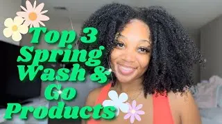 MY TOP 3 SPRING WASH & GO PRODUCTS | SPRING 2023