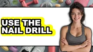 How to Use the Nail Drill (Only Way)