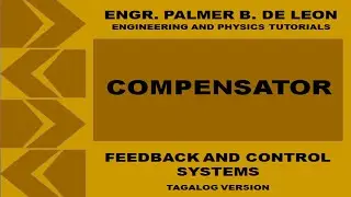 COMPENSATOR / COMPENSATION OF CONTROL SYSTEM - FEEDBACK AND CONTROL SYSTEMS TAGALOG VERSION