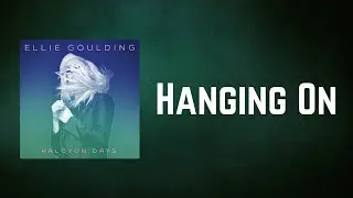Ellie Goulding - Hanging On (Lyrics)