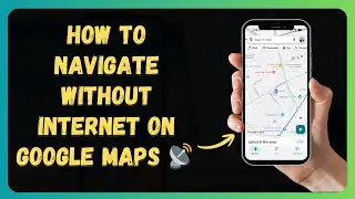 How to Navigate Without Internet on Google Maps 📡 [New 2026 Update]