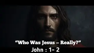 Who Was Jesus Really? | John Gospel Chapter 1&ndash;2 Explained
