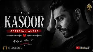 Ace - Kasoor (Official Audio) | Kaler Habib | Ayush 