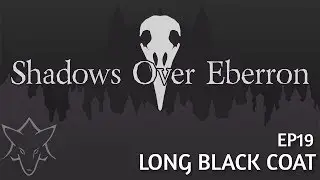 Long Black Coat | SHADOWS OVER EBERRON EP019