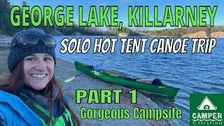 Hot Tent Canoe Trip - George Lake KILLARNEY - Part 1- GORGEOUS Campsite