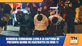 Denuncia ciudadana lleva a la captura de presunta banda de asaltantes en zona 11