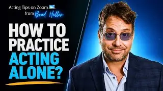 How to Practice Acting Alone? | Acting Tips from The Heller Approach Online Acting Class