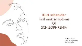 Kurt Schneider First Rank Symptoms of Schizophrenia: Dr Neal Kasbe