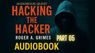 Hacking the Hacker | Audiobook | PART 05 | Roger A. Grimes