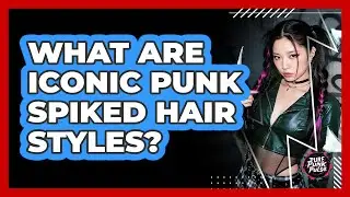 What Are Iconic Punk Spiked Hair Styles?