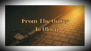 From the Gutter to Glory