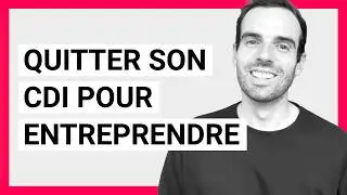 Quitter son CDI pour entreprendre : la vérité dont personne ne parle