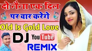 Do Naina Ek Dil Per War Karenge - Dj Remix | Hindi Love Song Dj Remix | Rut Piya Milan Ki Aayi