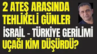 İki Ateş Arasında Tehlikeli Günler. Suriye ve İsrail-Türkiye Gerilimi. Uçağı Kim Düşürdü ?