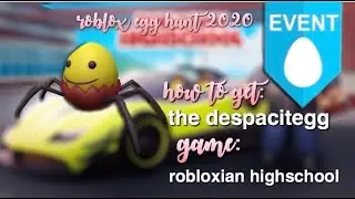 ROBLOX EGG HUNT 2020| how to get the DESPACITEGG in ROBLOXIAN HIGH SCHOOL!