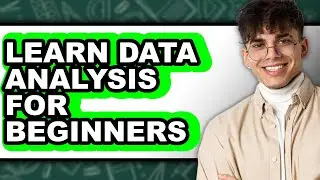 How to Learn Data Analysis for Beginners - Full Guide