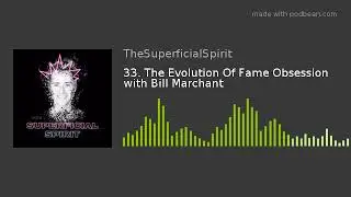33. The Evolution Of Fame Obsession with Bill Marchant