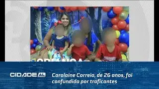 Carolaine Correia, de 26 anos, foi confundida por traficantes em Penedo