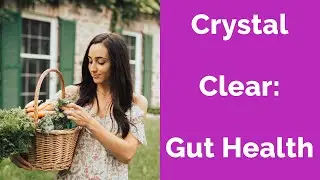Crystal Clear: Gut Health