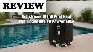 Gulfstream HE150 Pool Heat Pump Review: 136,000 BTU Performance 2025