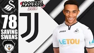 FM18 - Saving Swans (Swansea City) | S7 E78 | SPURS & JUVENTUS! | Football Manager 2018