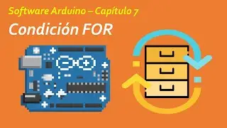 [TUTORIAL] 07 - Condición FOR en Arduino