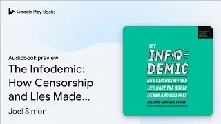 The Infodemic: How Censorship and Lies Made the&hellip; by Joel Simon &middot; Audiobook preview