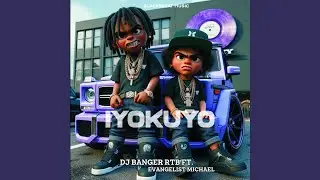 Iyokuyo (feat. DJ Banger RTB & Evangelist Micheal) (DJ Banger RTB Remix)
