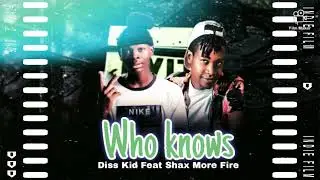 Diss Kid Feat Shax More Fire - WhoKnows ( official Audio)