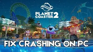 How To Fix Planet Coaster 2 Crashes to Desktop, Crashing or Crashing at Startup Error On PC