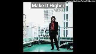 角松敏生「Make It Higher」沼澤尚(ds)青木智仁(b)梶原順,浅野祥之(g)友成好宏,小林信吾(key) 本田雅人(sax)  Toshiki Kadomatsu