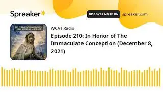 Episode 210: In Honor of The Immaculate Conception (December 8, 2021)