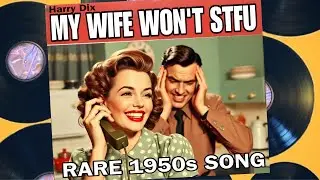 My Wife Won't STFU (Rare 1950s Song) by Harry Dix