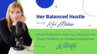 3 Steps To Massively Scale Your Business AND Create Flexibility as a Woman Entrepreneur